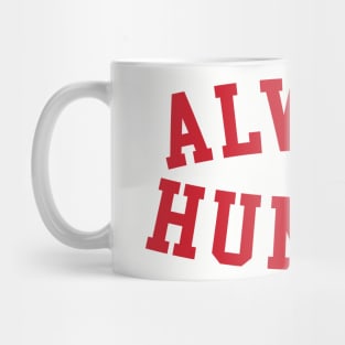 Always Hungry Funny Mug